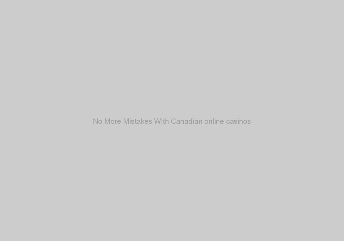 No More Mistakes With Canadian online casinos